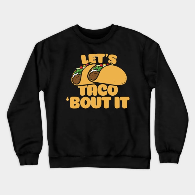 Let's taco bout it Crewneck Sweatshirt by bubbsnugg